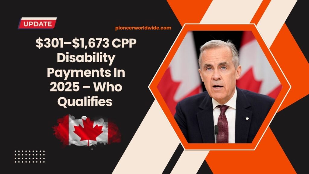 $301–$1,673 CPP Disability Payments In 2025 – Who Qualifies And When Payments Arrive