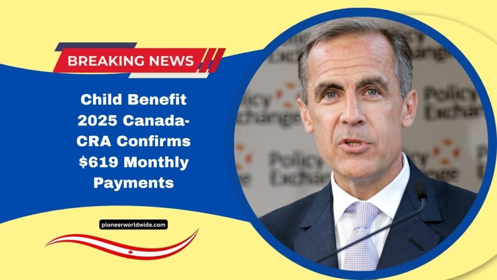 Child Benefit 2025 Canada- CRA Confirms $619 Monthly Payments – Check Dates, Eligibility, And Full Breakdown