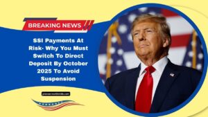 SSI Payments At Risk- Why You Must Switch To Direct Deposit By October 2025 To Avoid Suspension