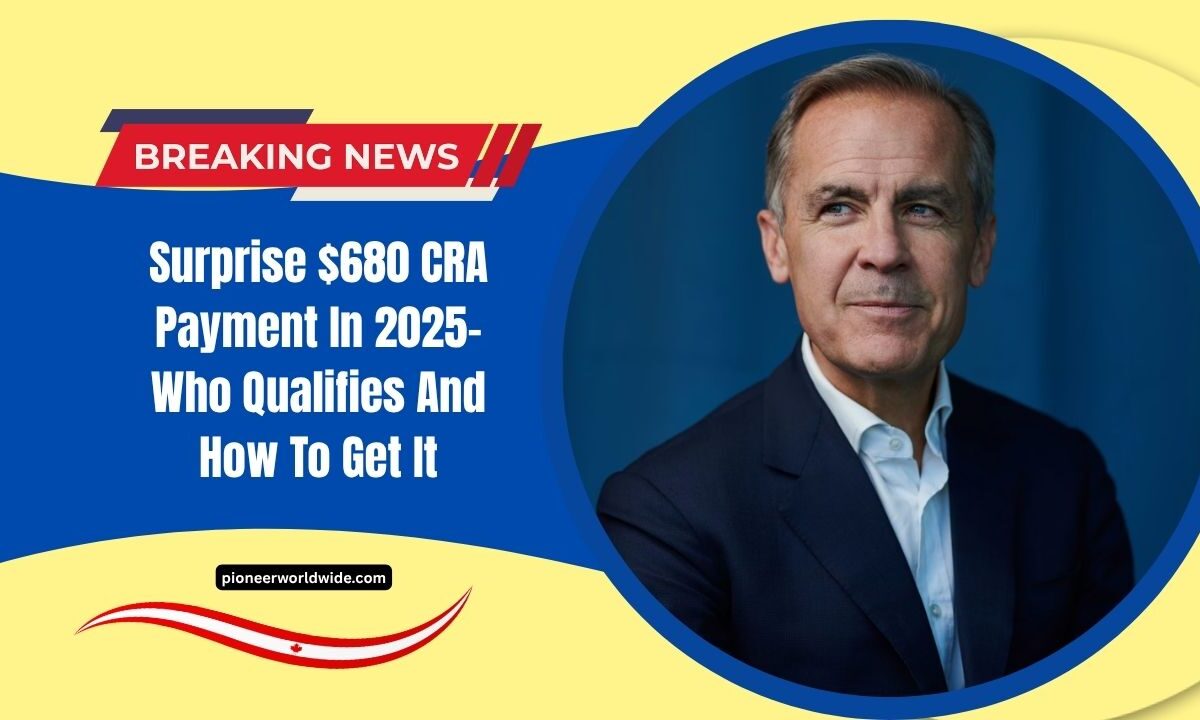 Surprise $680 CRA Payment In 2025- Who Qualifies And How To Get It
