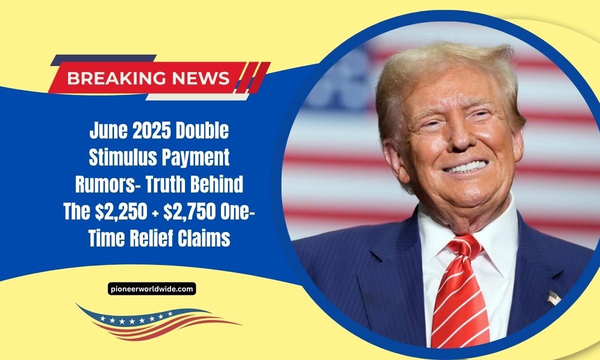 June 2025 Double Stimulus Payment Rumors- Truth Behind The $2,250 + $2,750 One-Time Relief Claims