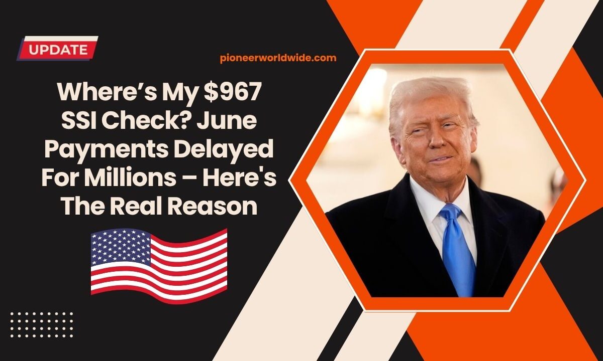 Where’s My $967 SSI Check? June Payments Delayed For Millions – Here's The Real Reason