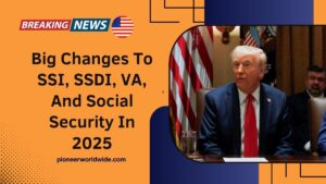 Big Changes To SSI, SSDI, VA, And Social Security In 2025 – New Payment Dates And Amounts Explained