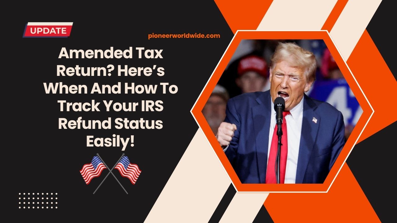 Amended Tax Return? Here’s When And How To Track Your IRS Refund Status Easily!