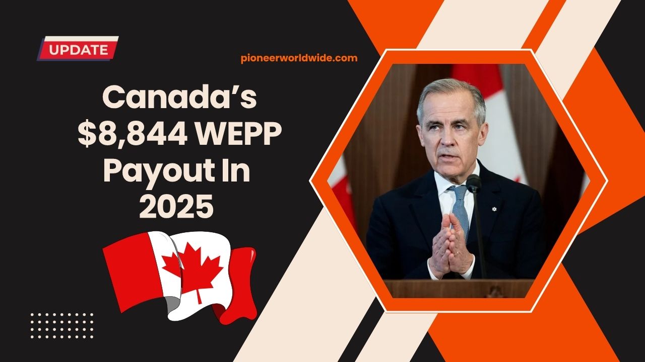 Canada’s $8,844 WEPP Payout In 2025 – Are You Eligible For This Big Benefit?