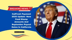 CalFresh Payment 2025 Update- New Food Stamp Amounts And September Payout Dates In California