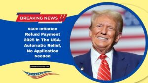 $400 Inflation Refund Payment 2025 In The USA- Automatic Relief, No Application Needed