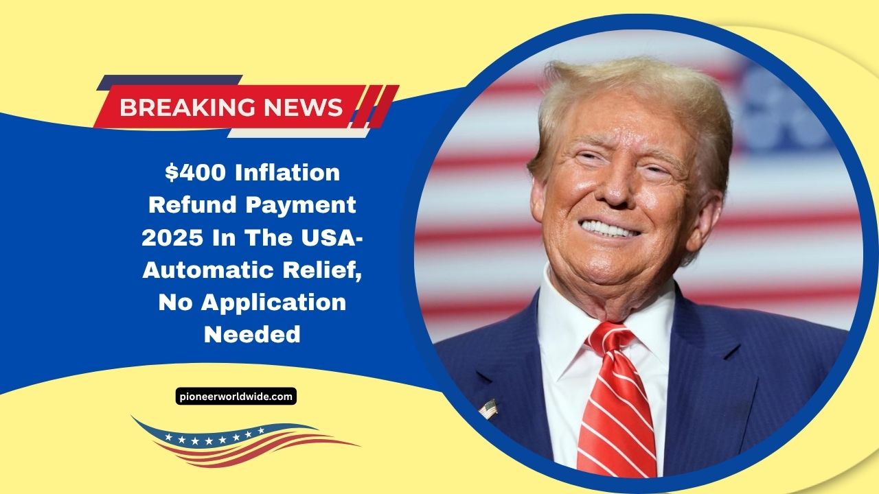 $400 Inflation Refund Payment 2025 In The USA- Automatic Relief, No Application Needed