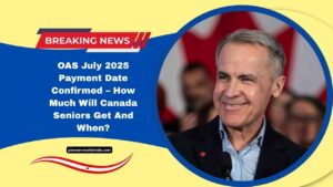 OAS July 2025 Payment Date Confirmed – How Much Will Canada Seniors Get And When?
