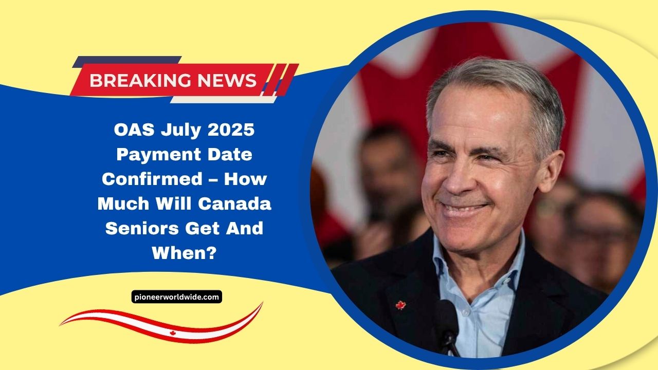 OAS July 2025 Payment Date Confirmed – How Much Will Canada Seniors Get And When?