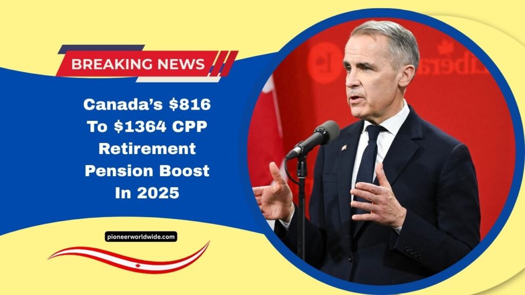 Canada’s $816 To $1364 CPP Retirement Pension Boost In 2025 – New Eligibility Rules & Payment Dates Revealed