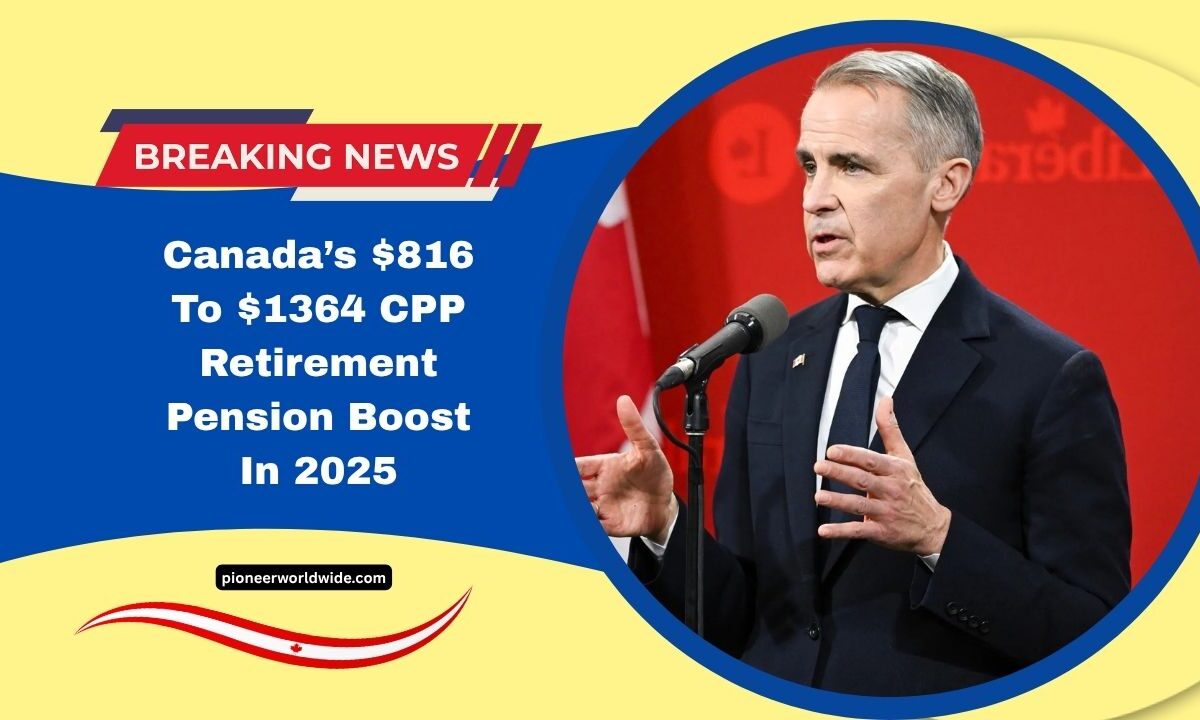 Canada’s $816 To $1364 CPP Retirement Pension Boost In 2025 – New Eligibility Rules & Payment Dates Revealed