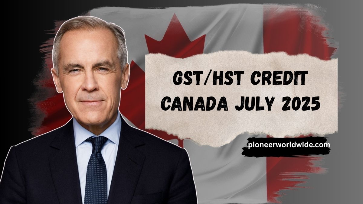 GST/HST Credit Canada July 2025- Who Qualifies and When You’ll Be Paid