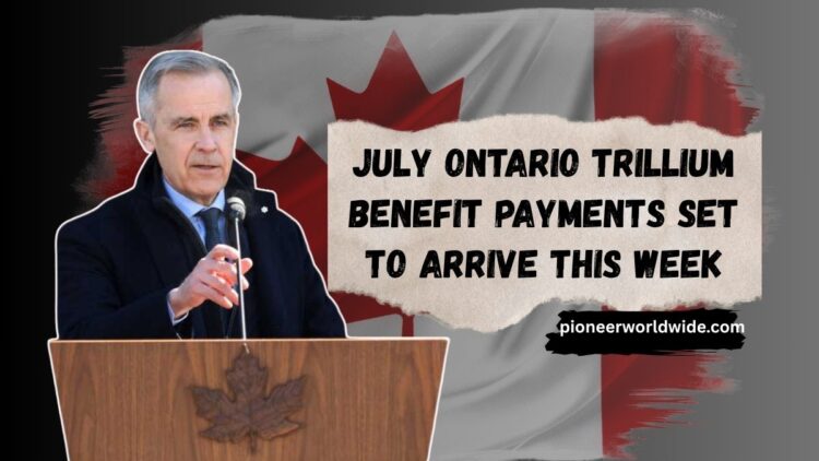 July Ontario Trillium Benefit Payments Set to Arrive This Week