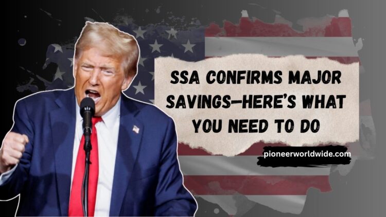 SSA Confirms Major Savings—Here’s What You Need to Do