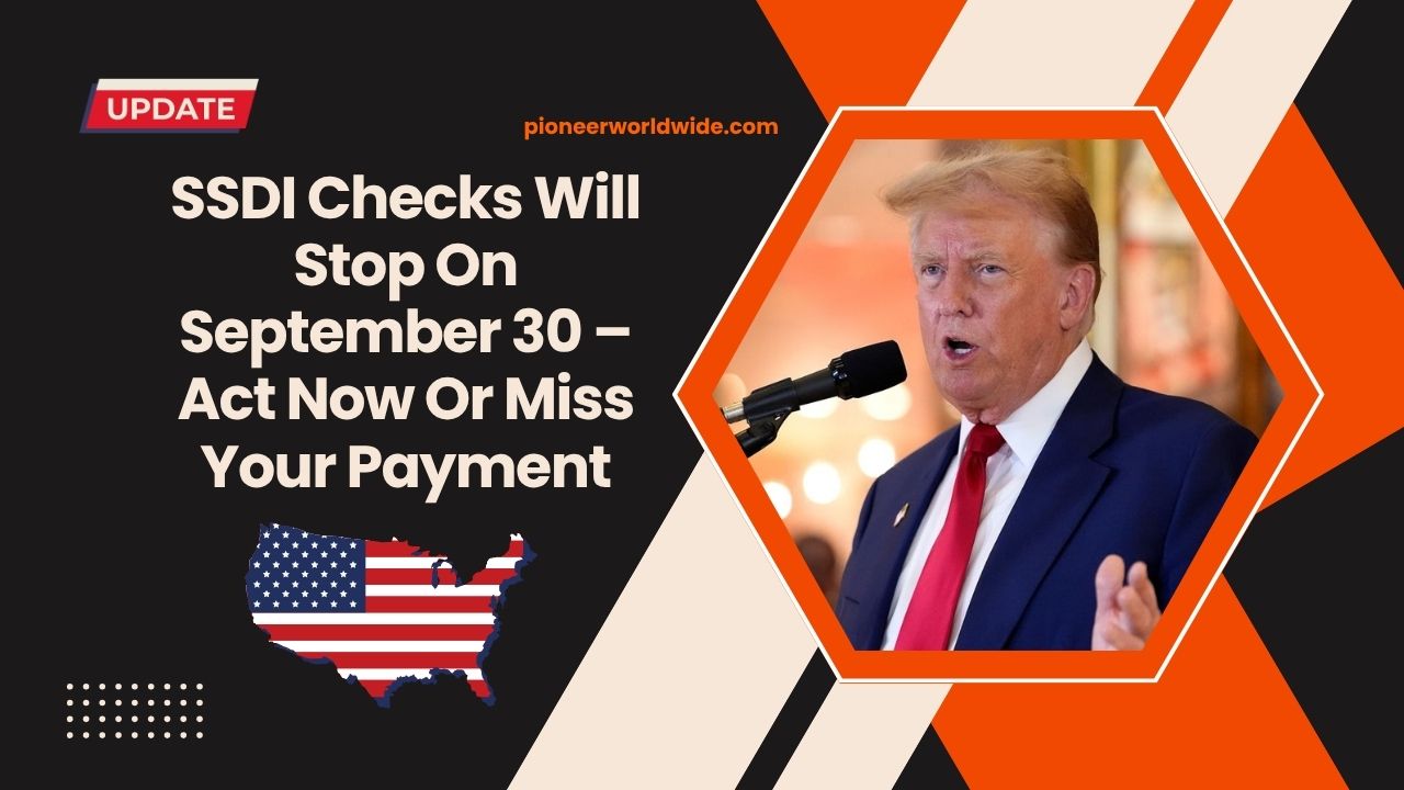 SSDI Checks Will Stop On September 30 – Act Now Or Miss Your Payment