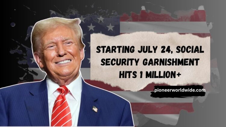 Starting July 24, Social Security Garnishment Hits 1 Million+ – Here's How to Protect Your Benefits